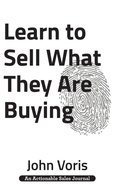 Learn to Sell What They Are Buying: Discover the Authentic Motivations of Your Prospects