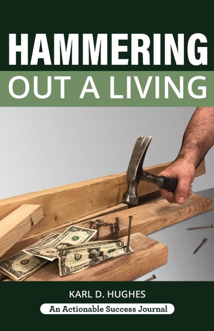 Hammering Out a Living: A Carpenters Guide for a Successful Life