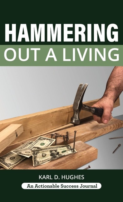 Hammering Out a Living: A Carpenters Guide for a Successful Life