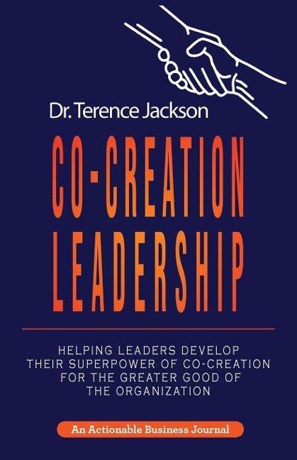 Co-Creation Leadership: Helping Leaders Develop Their Superpower of Co-Creation for the Greater Good of the Organization