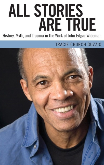 All Stories Are True: History, Myth, and Trauma in the Work of John Edgar Wideman
