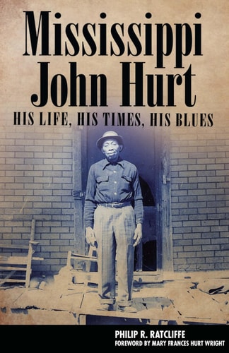 Mississippi John Hurt His Life, His Times, His Blues