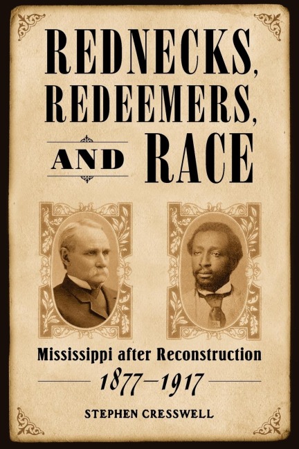 Rednecks, Redeemers, and Race: Mississippi After Reconstruction, 1877-1917