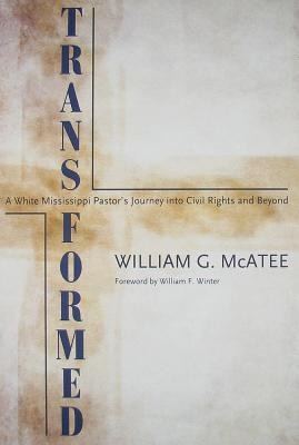 Transformed: A White Mississippi Pastors Journey Into Civil Rights and Beyond