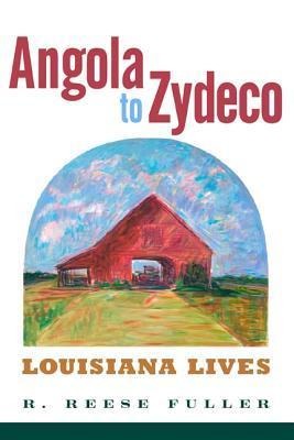 Angola to Zydeco: Louisiana Lives