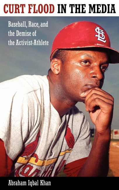 Curt Flood in the Media: Baseball, Race, and the Demise of the Activist-Athlete