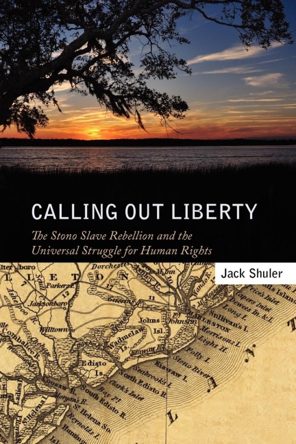 Calling Out Liberty: The Stono Slave Rebellion and the Universal Struggle for Human Rights