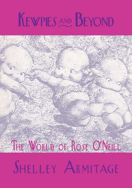 Kewpies and Beyond: The World of Rose ONeill