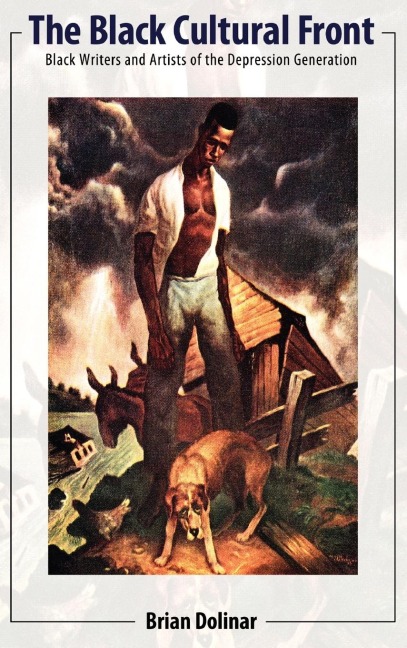 The Black Cultural Front: Black Writers and Artists of the Depression Generation