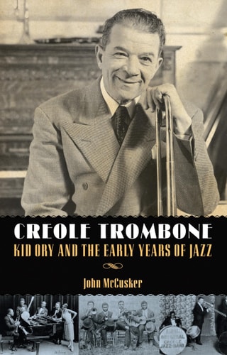 Creole Trombone Kid Ory and the Early Years of Jazz