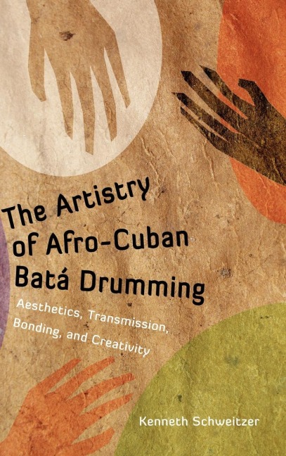 The Artistry of Afro-Cuban Bata Drumming: Aesthetics, Transmission, Bonding, and Creativity