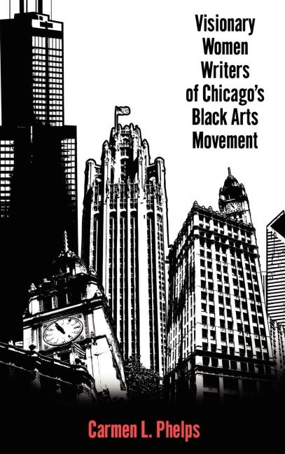 Visionary Women Writers of Chicagos Black Arts Movement