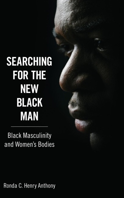 Searching for the New Black Man: Black Masculinity and Womens Bodies