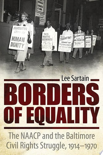 Borders of Equality The NAACP and the Baltimore Civil Rights Struggle, 1914-1970