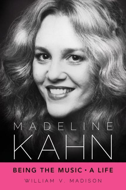 Madeline Kahn: Being the Music, a Life