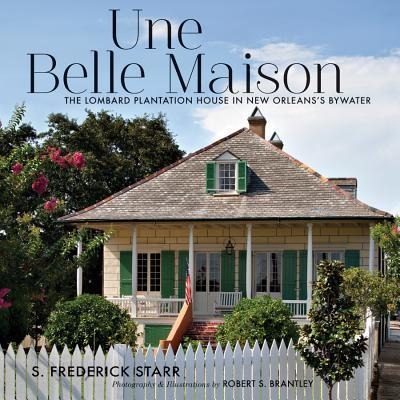 Une Belle Maison: The Lombard Plantation House in New Orleanss Bywater