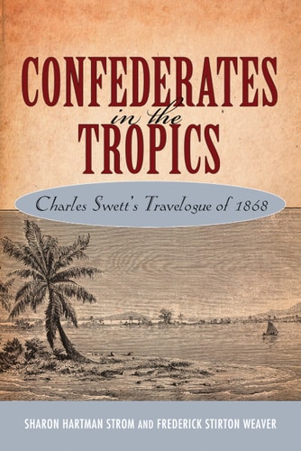 Confederates in the Tropics Charles Swett's Travelogue of 1868