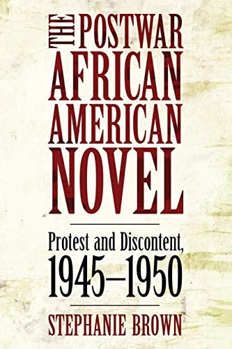 The Postwar African American Novel Protest and Discontent, 1945-1950