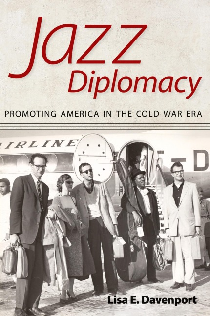 Jazz Diplomacy: Promoting America in the Cold War Era