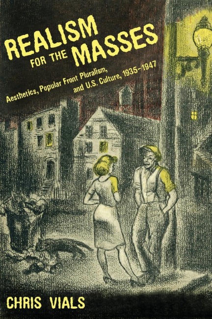 Realism for the Masses: Aesthetics, Popular Front Pluralism, and U.S. Culture, 1935 1947