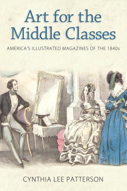 Art for the Middle Classes: Americas Illustrated Magazines of the 1840s