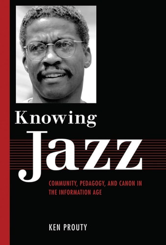 Knowing Jazz Community, Pedagogy, and Canon in the Information Age