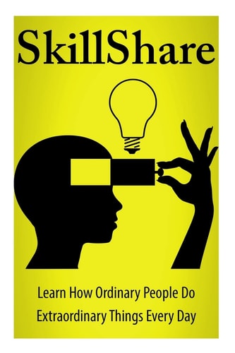 SkillShare Learn How Ordinary People Do Extraordinary Things Everyday