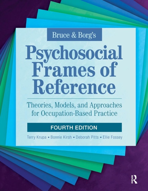 Bruce & Borgs Psychosocial Frames of Reference: Theories, Models, and Approaches for Occupation-Based Practice