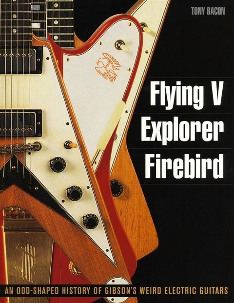 Flying V, Explorer, Firebird: An Odd-Shaped History of Gibsons Weird Electric Guitars