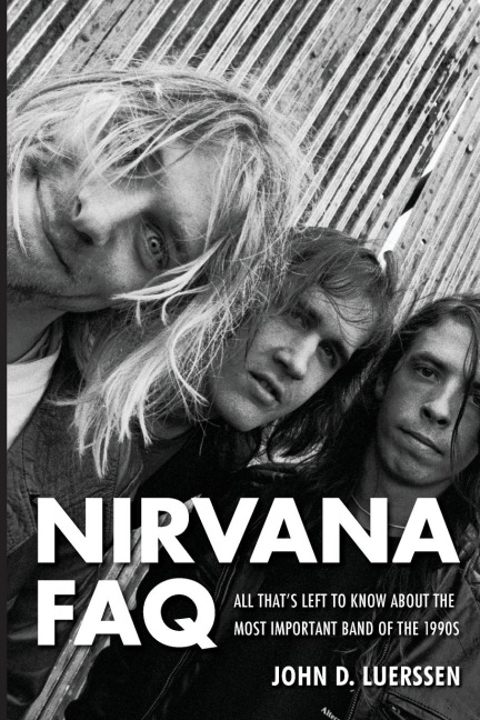 Nirvana FAQ: All Thats Left to Know About the Most Important Band of the 1990s