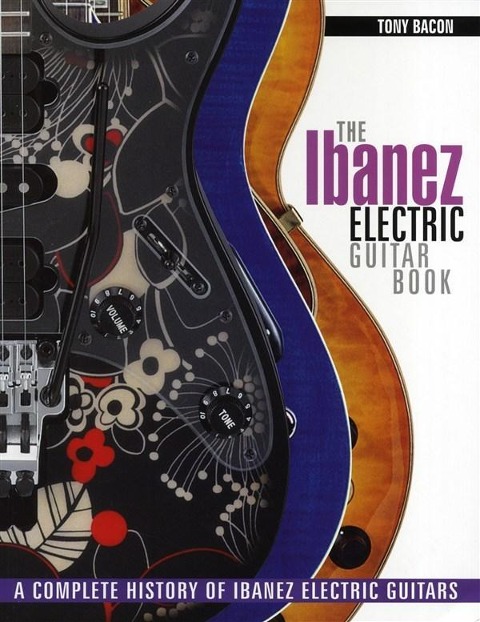 The Ibanez Electric Guitar Book: A Complete History of Ibanez Electric Guitars