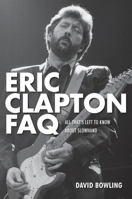 Eric Clapton FAQ: All Thats Left to Know About Slowhand