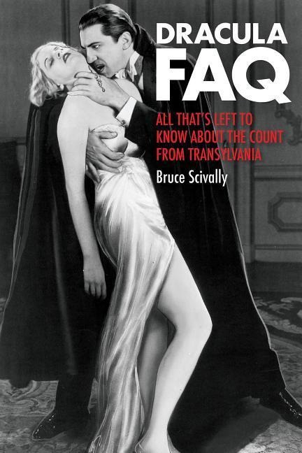 Dracula FAQ: All Thats Left to Know about the Count from Transylvania