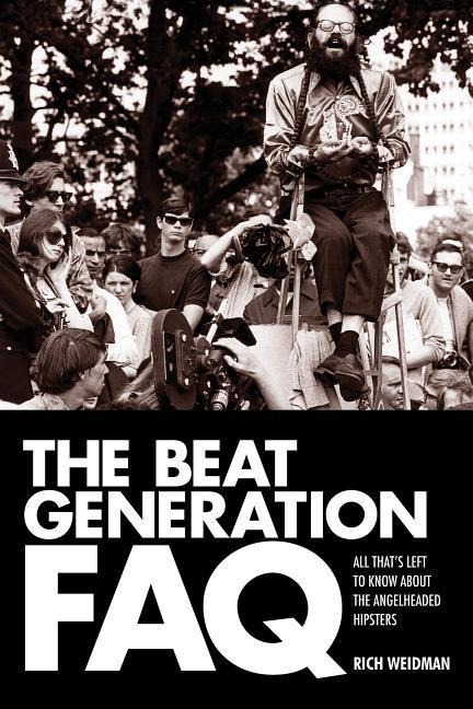 The Beat Generation FAQ: All Thats Left to Know about the Angelheaded Hipsters