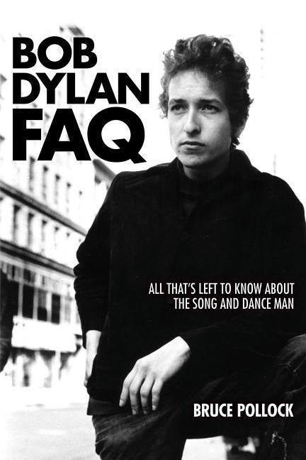 Bob Dylan FAQ: All Thats Left to Know about the Song and Dance Man