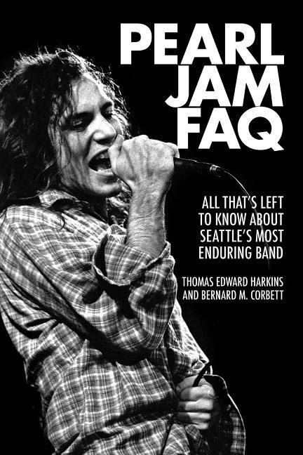 Pearl Jam FAQ: All Thats Left to Know about Seattles Most Enduring Band