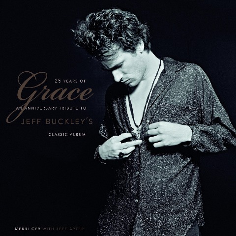 25 Years of Grace: An Anniversary Tribute to Jeff Buckleys Classic Album