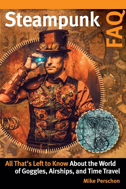 Steampunk FAQ: All Thats Left to Know about the World of Goggles Airships and Time Travel