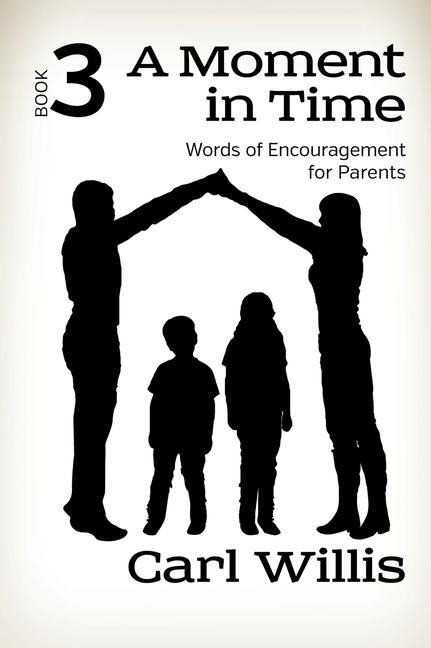 A Moment in Time Book 3: Words of Encouragement for Parents Book 3 Volume 3