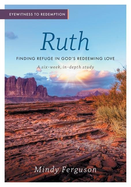 Eyewitness to Redemption: Finding Refuge in Gods Redeeming Love - Ruth