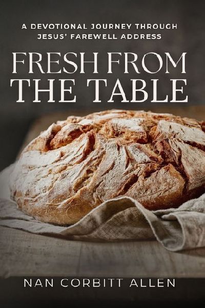 Fresh from the Table: A Devotional Journey Through Jesus Farewell Address