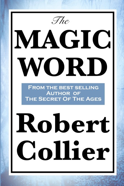 The Magic Word: The Power of Thought and the Secret of Personal Achievement