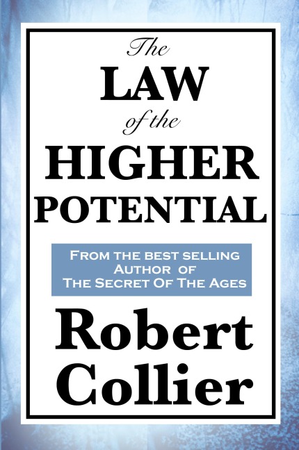 The Law of the Higher Potential: A Classic Work on the Power of Thought and Personal Growth