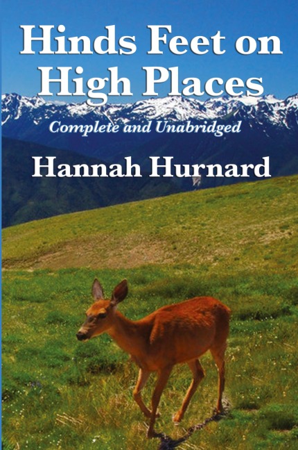 Hinds Feet on High Places Complete and Unabridged by Hannah Hurnard: A Devotional Allegory of Faith and Spiritual Transformation