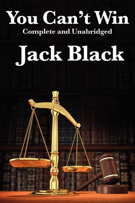 You Cant Win, Complete and Unabridged by Jack Black: An Autobiography of Crime and Survival
