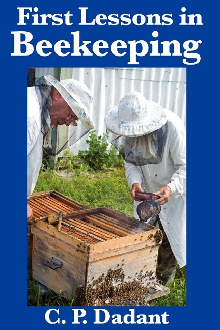 First Lessons in Beekeeping: A Classic Beginner's Guide to Honey Bees, Hives, and Apiary Management