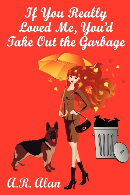 If You Really Loved Me, Youd Take Out the Garbage