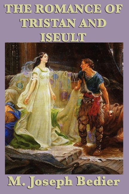 The Romance of Tristan and Iseult: A Legendary Tale of Love and Chivalry