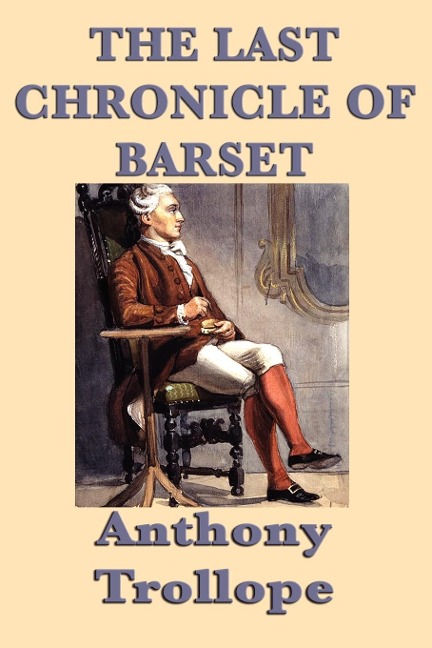 The Last Chronicle of Barset: The Final Novel of the Barsetshire Chronicles