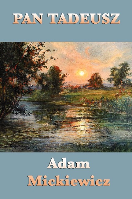 Pan Tadeusz: An Epic Poem of Polish Life, Tradition, and History